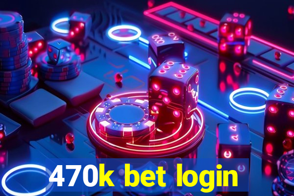 470k bet login